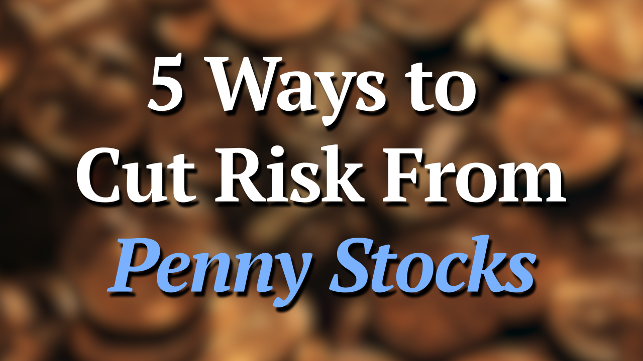 5 Ways to Cut Risk from Penny Stocks