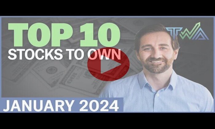 Top 10 Stocks to Own for January 2024 | The Wealth Advisory Top 10